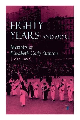Eighty Years and More: Memoirs of Elizabeth Cady Stanton (1815-1897) 1