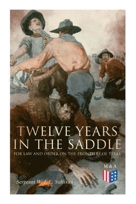 bokomslag Twelve Years in the Saddle for Law and Order on the Frontiers of Texas