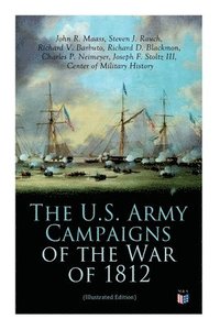 bokomslag The U.S. Army Campaigns of the War of 1812 (Illustrated Edition)