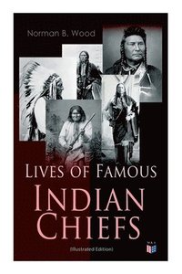 bokomslag Lives of Famous Indian Chiefs (Illustrated Edition)