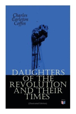 Daughters of the Revolution and Their Times (Illustrated Edition) 1