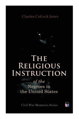 bokomslag The Religious Instruction of the Negroes in the United States