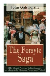 bokomslag The Forsyte Saga (The Man of Property, Indian Summer of a Forsyte, In Chancery, Awakening, To Let)