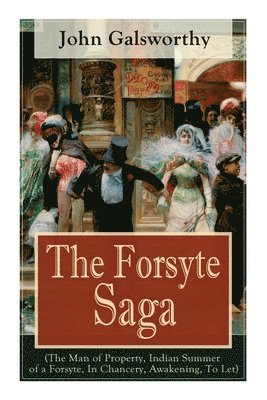 John Galsworthy - Forsyte Saga (The Man of Property, Indian Summer of a Forsyte, In Chancery, Awakening, To Let), Häftad