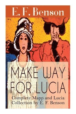 bokomslag Make Way For Lucia - Complete Mapp and Lucia Collection by E. F. Benson