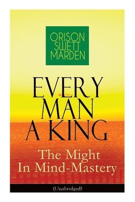 bokomslag Every Man A King - The Might In Mind-Mastery (Unabridged)