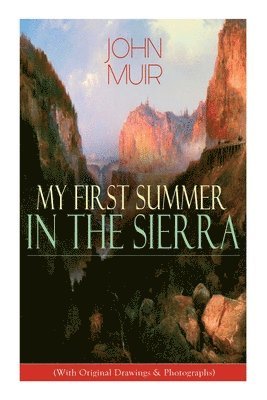 My First Summer in the Sierra (With Original Drawings & Photographs) 1