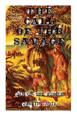 bokomslag THE CALL OF THE SAVAGE - Jan of the Jungle & Jan in India