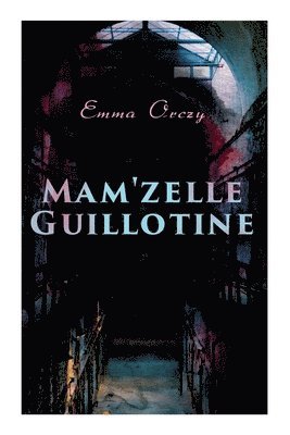 Emma Orczy - Mam'zelle Guillotine, Häftad