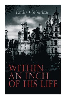 Émile Gaboriau - Within an Inch of His Life, Häftad