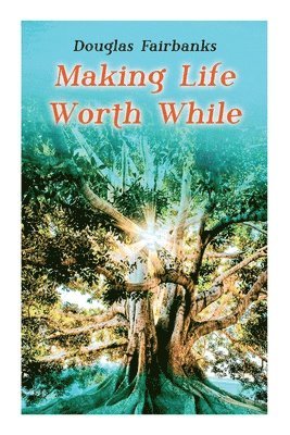 Douglas Fairbanks - Making Life Worth While, Häftad