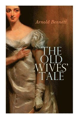 Arnold Bennett - Old Wives' Tale, Häftad