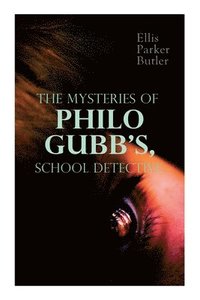 bokomslag The Mysteries of Philo Gubb, School Detective