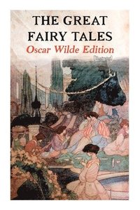 bokomslag The Great Fairy Tales - Oscar Wilde Edition (Illustrated)