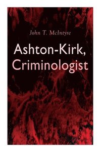 bokomslag Ashton-Kirk, Criminologist