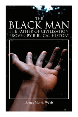 The Black Man, the Father of Civilization, Proven by Biblical History 1