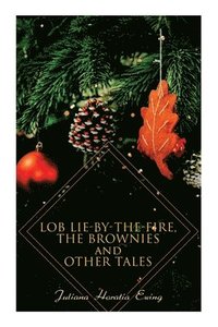 bokomslag Lob Lie-By-The-Fire, the Brownies and Other Tales