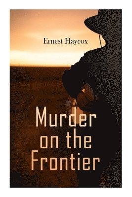 Ernest Haycox - Murder on the Frontier, Häftad