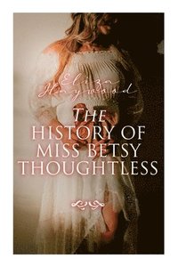 bokomslag The History of Miss Betsy Thoughtless