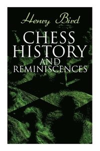 bokomslag Chess History and Reminiscences