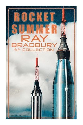 Ray Bradbury, Joseph Doolin, Donel, Max Elkan, Ellis Wellington Potter - Rocket Summer: Ray Bradbury SF Collection (Illustrated), Häftad