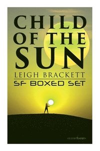 bokomslag Child of the Sun: Leigh Brackett SF Boxed Set (Illustrated)