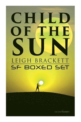 Leigh Brackett, Hannes Bok, Herman B. Vestal, Graham Ingels, Robert Leydenfrost, Frank R., Alexander Leydenfrost, Don Lynch - Child of the Sun: Leigh Brackett SF Boxed Set (Illustrated), Häftad