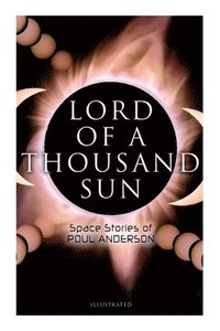 bokomslag Lord of a Thousand Sun: Space Stories of Poul Anderson (Illustrated)
