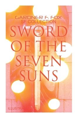 Sword of the Seven Suns: Gardner F. Fox SF Collection (Illustrated) 1