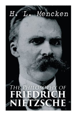 H. Mencken, H. L. Mencken, H L Mencken - Philosophy of Friedrich Nietzsche, Häftad