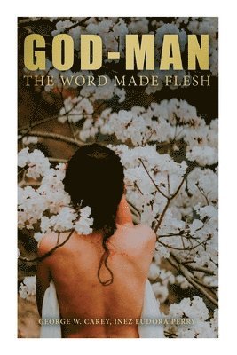 George Carey, Inez Eudora Perry - God-Man: The Word Made Flesh, Häftad