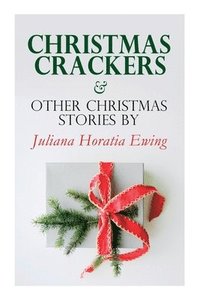 bokomslag Christmas Crackers & Other Christmas Stories by Juliana Horatia Ewing