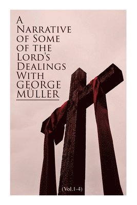 Narrative of Some of the Lord's Dealings with George Müller (Vol.1-4)