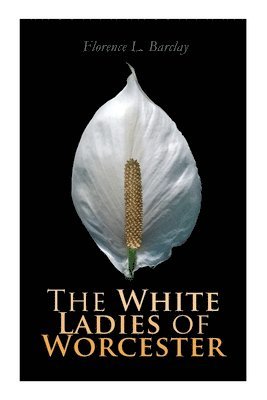Florence L Barclay, Florence L. Barclay - White Ladies of Worcester, Häftad