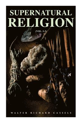 bokomslag Supernatural Religion (Vol. 1-3)