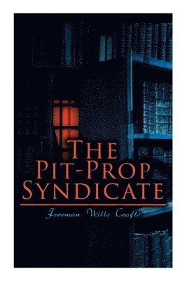 Freeman Wills Crofts - The Pit-Prop Syndicate: A Thrilling Crime Syndicate Saga, Häftad
