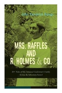 bokomslag Mrs. Raffles and R. Holmes & Co. - 20+ Tales of the Amateur Cracksman's Family