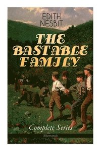 bokomslag The Bastable Family - Complete Series (Illustrated)