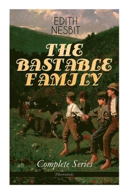 The Bastable Family - Complete Series (Illustrated) 1