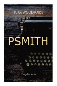 bokomslag Psmith - Complete Series: Mike, Mike and Psmith, Psmith in the City, the Prince and Betty and Psmith, Journalist