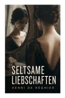 Henri De Régnier - Seltsame Liebschaften, Häftad