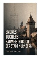 Endres Tucher - Endres Tuchers Baumeisterbuch der Stadt Nürnberg, Häftad. Tillgänglighet: Lägg i varukorg