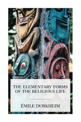 Émile Durkheim, Joseph Ward Swain - The Elementary Forms of the Religious Life, Häftad
