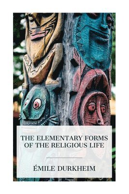 The Elementary Forms of the Religious Life 1