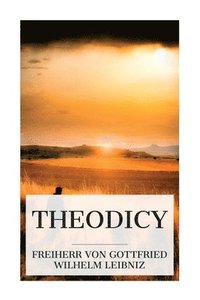 bokomslag Theodicy: Essays on the Goodness of God, the Freedom of Man and the Origin of Evil