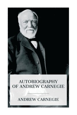 Autobiography of Andrew Carnegie 1