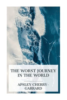 bokomslag The Worst Journey in the World