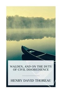 bokomslag Walden, and On The Duty Of Civil Disobedience