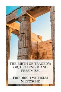 bokomslag The Birth of Tragedy; or, Hellenism and Pessimism