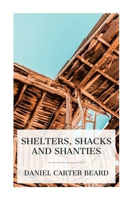 Shelters, Shacks and Shanties 1